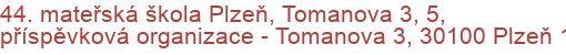 44. mateřská škola Plzeň, Tomanova 3, 5, příspěvková organizace - Tomanova 3, 30100 Plzeň 1