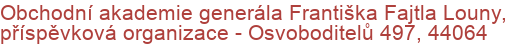 Obchodní akademie generála Františka Fajtla Louny, příspěvková organizace - Osvoboditelů 497, 44064 