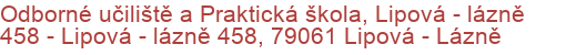 Odborné učiliště a Praktická škola, Lipová - lázně 458 - Lipová - lázně 458, 79061 Lipová - Lázně