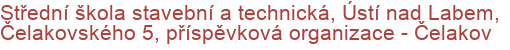 Střední škola stavební a technická, Ústí nad Labem, Čelakovského 5, příspěvková organizace - Čelakov