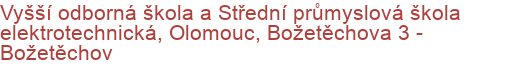 Vyšší odborná škola a Střední průmyslová škola elektrotechnická, Olomouc, Božetěchova 3 - Božetěchov