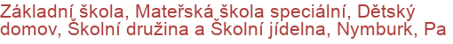 Základní škola, Mateřská škola speciální, Dětský domov, Školní družina a Školní jídelna, Nymburk, Pa