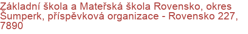 Základní škola a Mateřská škola Rovensko, okres Šumperk, příspěvková organizace - Rovensko 227, 7890