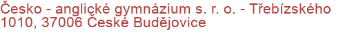 Česko - anglické gymnázium s. r. o.  - Třebízského 1010, 37006 České Budějovice