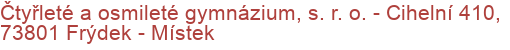 Čtyřleté a osmileté gymnázium, s. r. o.  - Cihelní 410, 73801 Frýdek - Místek