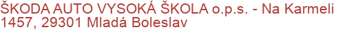 ŠKODA AUTO VYSOKÁ ŠKOLA o.p.s.  - Na Karmeli 1457, 29301 Mladá Boleslav