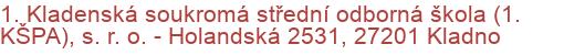 1. Kladenská soukromá střední odborná škola (1. KŠPA), s. r. o.  - Holandská 2531, 27201 Kladno