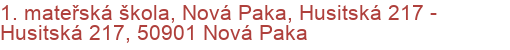 1. mateřská škola, Nová Paka, Husitská 217 - Husitská 217, 50901 Nová Paka