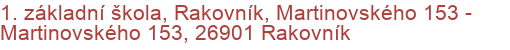 1. základní škola, Rakovník, Martinovského 153 - Martinovského 153, 26901 Rakovník