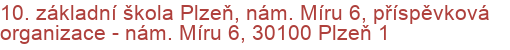 10. základní škola Plzeň, nám. Míru 6, příspěvková organizace - nám. Míru 6, 30100 Plzeň 1