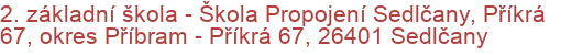 2. základní škola - Škola Propojení Sedlčany, Příkrá 67, okres Příbram - Příkrá 67, 26401 Sedlčany