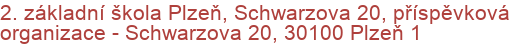 2. základní škola Plzeň, Schwarzova 20, příspěvková organizace - Schwarzova 20, 30100 Plzeň 1