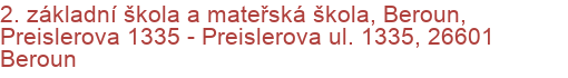 2. základní škola a mateřská škola, Beroun, Preislerova 1335 - Preislerova ul. 1335, 26601 Beroun