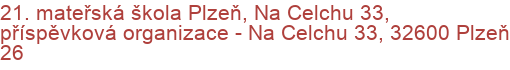 21. mateřská škola Plzeň, Na Celchu 33, příspěvková organizace - Na Celchu 33, 32600 Plzeň 26