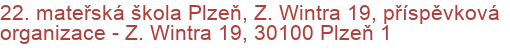 22. mateřská škola Plzeň, Z. Wintra 19, příspěvková organizace - Z. Wintra 19, 30100 Plzeň 1