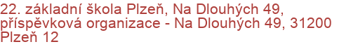 22. základní škola Plzeň, Na Dlouhých 49, příspěvková organizace - Na Dlouhých 49, 31200 Plzeň 12