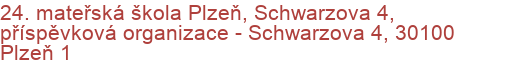 24. mateřská škola Plzeň, Schwarzova 4, příspěvková organizace - Schwarzova 4, 30100 Plzeň 1