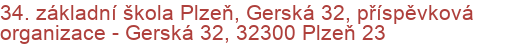 34. základní škola Plzeň, Gerská 32, příspěvková organizace - Gerská 32, 32300 Plzeň 23