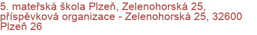 5. mateřská škola Plzeň, Zelenohorská 25, příspěvková organizace - Zelenohorská 25, 32600 Plzeň 26