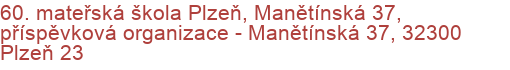 60. mateřská škola Plzeň, Manětínská 37, příspěvková organizace - Manětínská 37, 32300 Plzeň 23