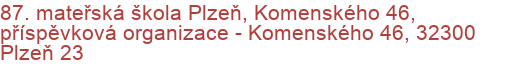 87. mateřská škola Plzeň, Komenského 46, příspěvková organizace - Komenského 46, 32300 Plzeň 23