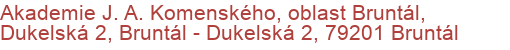 Akademie J. A. Komenského, oblast Bruntál, Dukelská 2, Bruntál - Dukelská 2, 79201 Bruntál