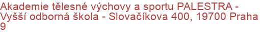 Akademie tělesné výchovy a sportu PALESTRA - Vyšší odborná škola - Slovačíkova 400, 19700 Praha 9