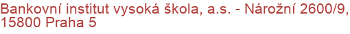 Bankovní institut vysoká škola, a.s. - Nárožní 2600/9, 15800 Praha 5