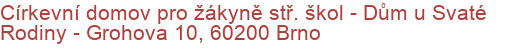 Církevní domov pro žákyně stř. škol - Dům u Svaté Rodiny - Grohova 10, 60200 Brno