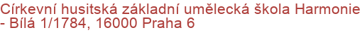 Církevní husitská základní umělecká škola Harmonie - Bílá 1/1784, 16000 Praha 6