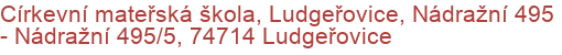 Církevní mateřská škola, Ludgeřovice, Nádražní 495 - Nádražní 495/5, 74714 Ludgeřovice