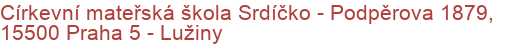 Církevní mateřská škola Srdíčko - Podpěrova 1879, 15500 Praha 5 - Lužiny