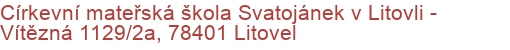 Církevní mateřská škola Svatojánek v Litovli - Vítězná 1129/2a, 78401 Litovel