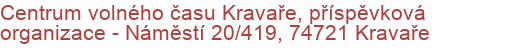 Centrum volného času Kravaře, příspěvková organizace - Náměstí 20/419, 74721 Kravaře