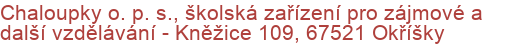 Chaloupky o. p. s., školská zařízení pro zájmové a další vzdělávání - Kněžice 109, 67521 Okříšky