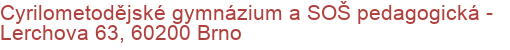 Cyrilometodějské gymnázium a SOŠ pedagogická - Lerchova 63, 60200 Brno