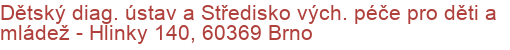 Dětský diag. ústav a Středisko vých. péče pro děti a mládež - Hlinky 140, 60369 Brno