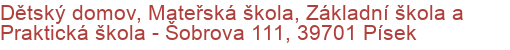 Dětský domov, Mateřská škola, Základní škola a Praktická škola - Šobrova 111, 39701 Písek