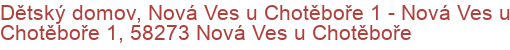 Dětský domov, Nová Ves u Chotěboře 1 - Nová Ves u Chotěboře 1, 58273 Nová Ves u Chotěboře