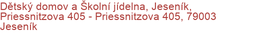 Dětský domov a Školní jídelna, Jeseník, Priessnitzova 405 - Priessnitzova 405, 79003 Jeseník