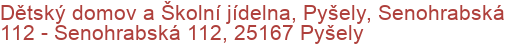 Dětský domov a Školní jídelna, Pyšely, Senohrabská 112 - Senohrabská 112, 25167 Pyšely