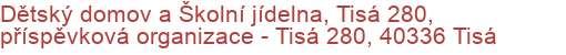 Dětský domov a Školní jídelna, Tisá 280, příspěvková organizace - Tisá 280, 40336 Tisá