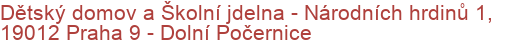 Dětský domov a Školní jdelna - Národních hrdinů 1, 19012 Praha 9 - Dolní Počernice