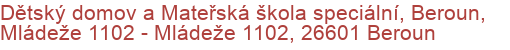 Dětský domov a Mateřská škola speciální, Beroun, Mládeže 1102 - Mládeže 1102, 26601 Beroun