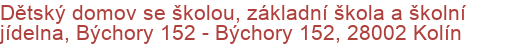 Dětský domov se školou, základní škola a školní jídelna, Býchory 152 - Býchory 152, 28002 Kolín