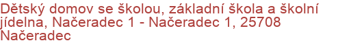 Dětský domov se školou, základní škola a školní jídelna, Načeradec 1 - Načeradec 1, 25708 Načeradec