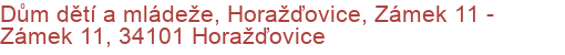 Dům dětí a mládeže, Horažďovice, Zámek 11 - Zámek 11, 34101 Horažďovice