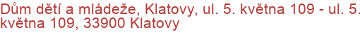 Dům dětí a mládeže, Klatovy, ul. 5. května 109 - ul. 5. května 109, 33900 Klatovy