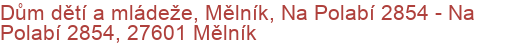 Dům dětí a mládeže, Mělník, Na Polabí 2854 - Na Polabí 2854, 27601 Mělník