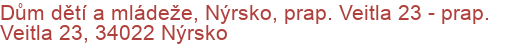 Dům dětí a mládeže, Nýrsko, prap. Veitla 23 - prap. Veitla 23, 34022 Nýrsko